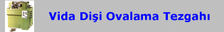 Vida Dişi Ovalama Makinası