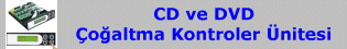 CD ve DVD Çoğaltma Kontrol Ünitesi