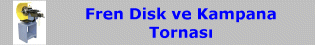 Fren Disk ve Kampana Tornası